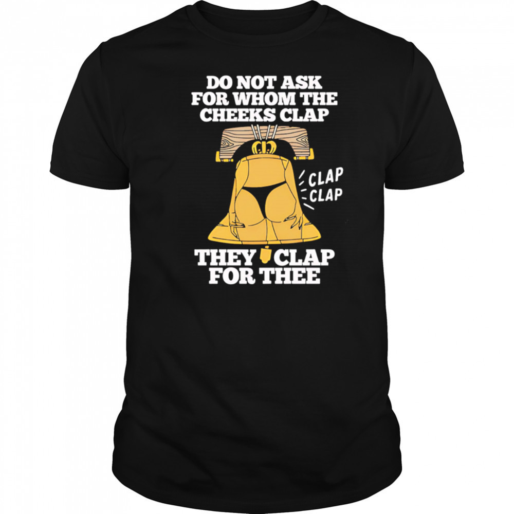 Do Not Ask For Whom The Cheeks Clap for thee shirtDo Not Ask For Whom The Cheeks Clap for thee shirt