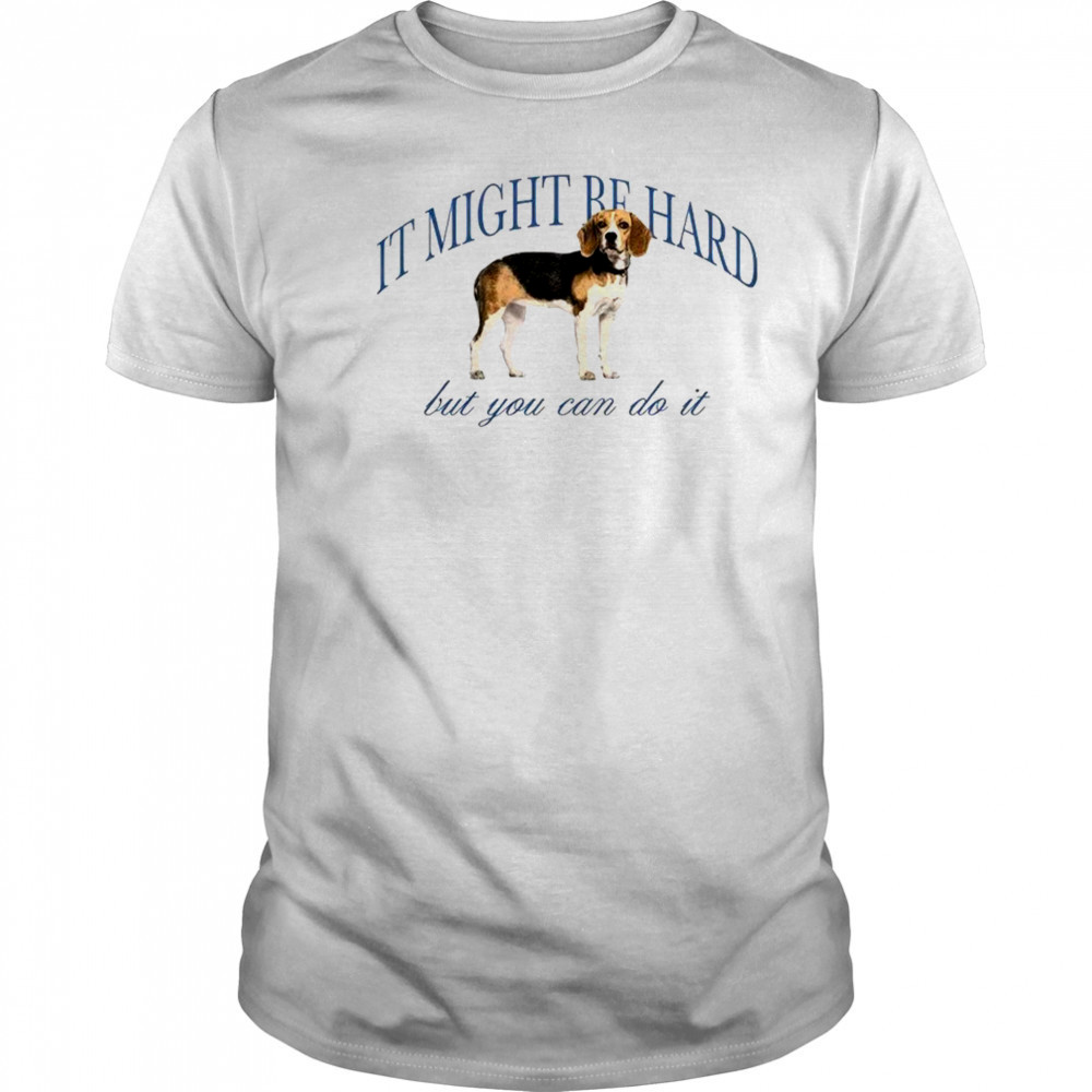 Dog it might be hard but you can do it shirt