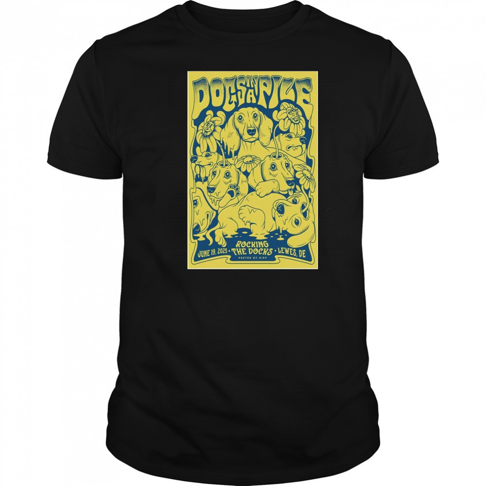 Dogsinapile June 19 2025 Rockin The Docks Lewes DE Poster T-Shirt