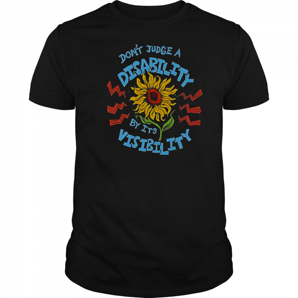 Don’t Judge A Disability By It’s Visibility Sunflower T-Shirt