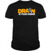 Drain is your Kewpie friend shirt