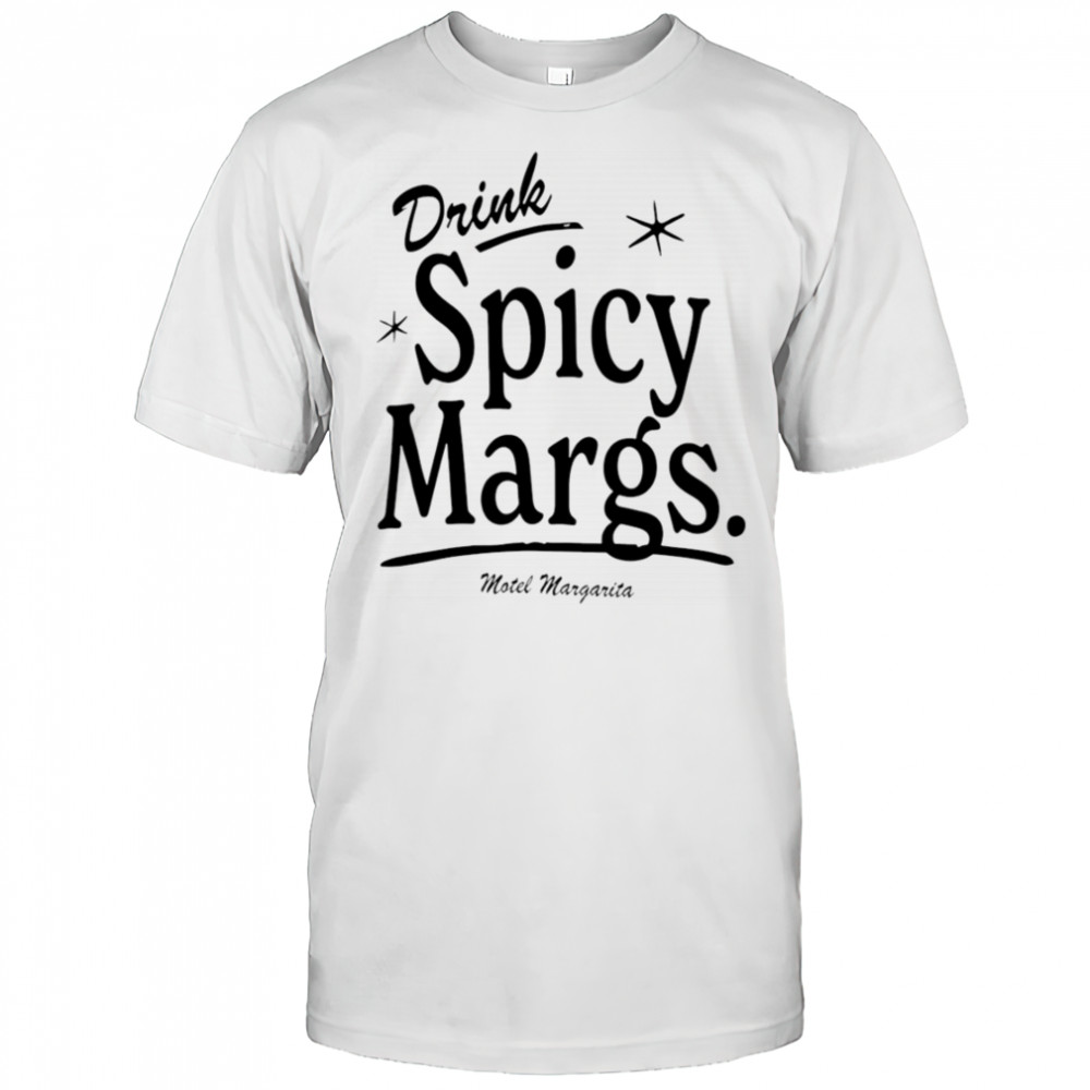Drink Spicy Margs Motel Margarita shirt