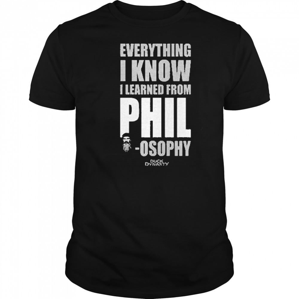 Duck Dynasty Everything I Know I Learned From Phil Osophy Shirt