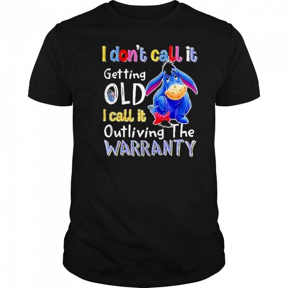 Eeyore I Dont Call It Getting Old I Call It Outliving The Warranty Shirt