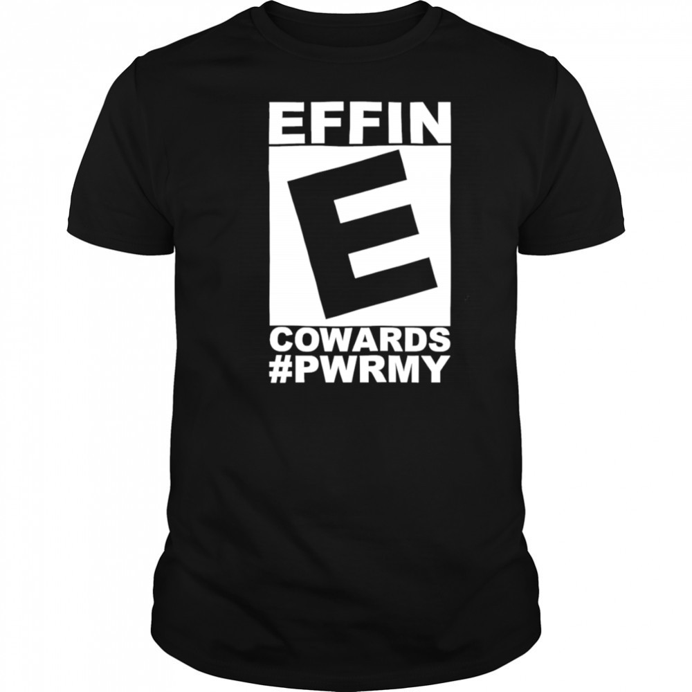 Effin cowards power shirt
