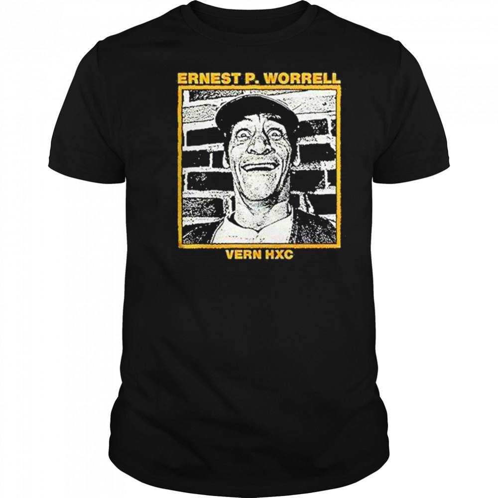 Ernest P Worrell Vern Hxc Hardcore Shirt