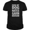 Even My Dog Hates Gavin Newsom T-Shirt