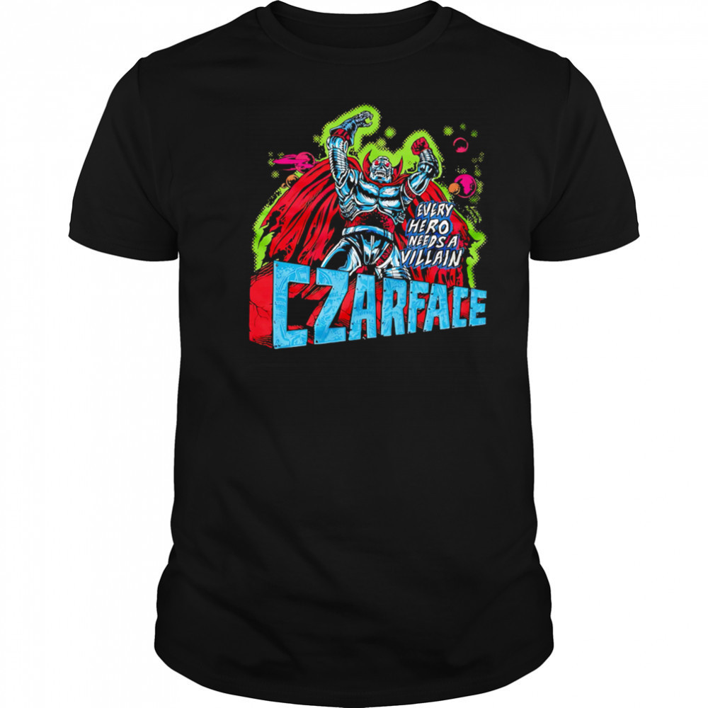 Every Hero Needs a Villain Czarface shirt