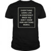 Everything Looks Like A Conspiracy Shirt