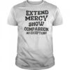 Extend Mercy Show Compassion No Exceptions T-Shirt