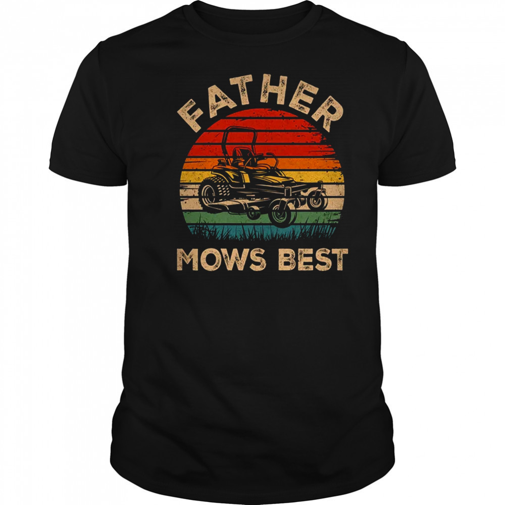 Father Mows Best Funny Fathers Day Dad Jokes Lawn Mowing shirt