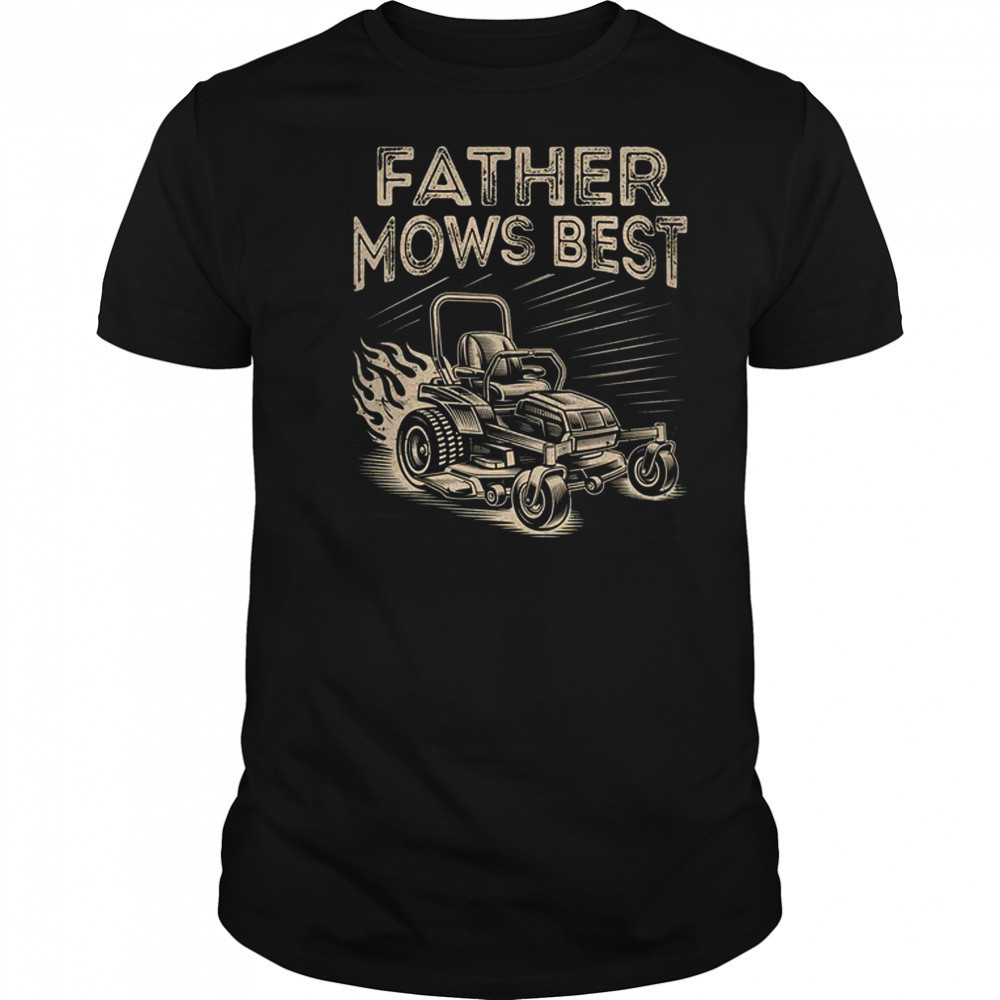 Father Mows Best Funny Fathers Day Dad Riding Mowing Lawn shirt