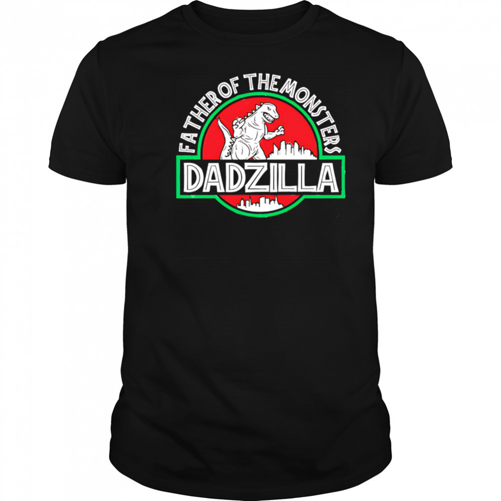 Father Of The Monsters Dadzilla shirt