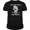 Feed The Strays And Fight Fascists Shirt