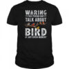Funny Bird Watching Art For Men Women Bird Watcher Birding shirt