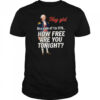 George Washington hey girl on a scale of 1 to 1776 how free are you tonight shirt