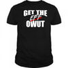 Get the eff owut shirt