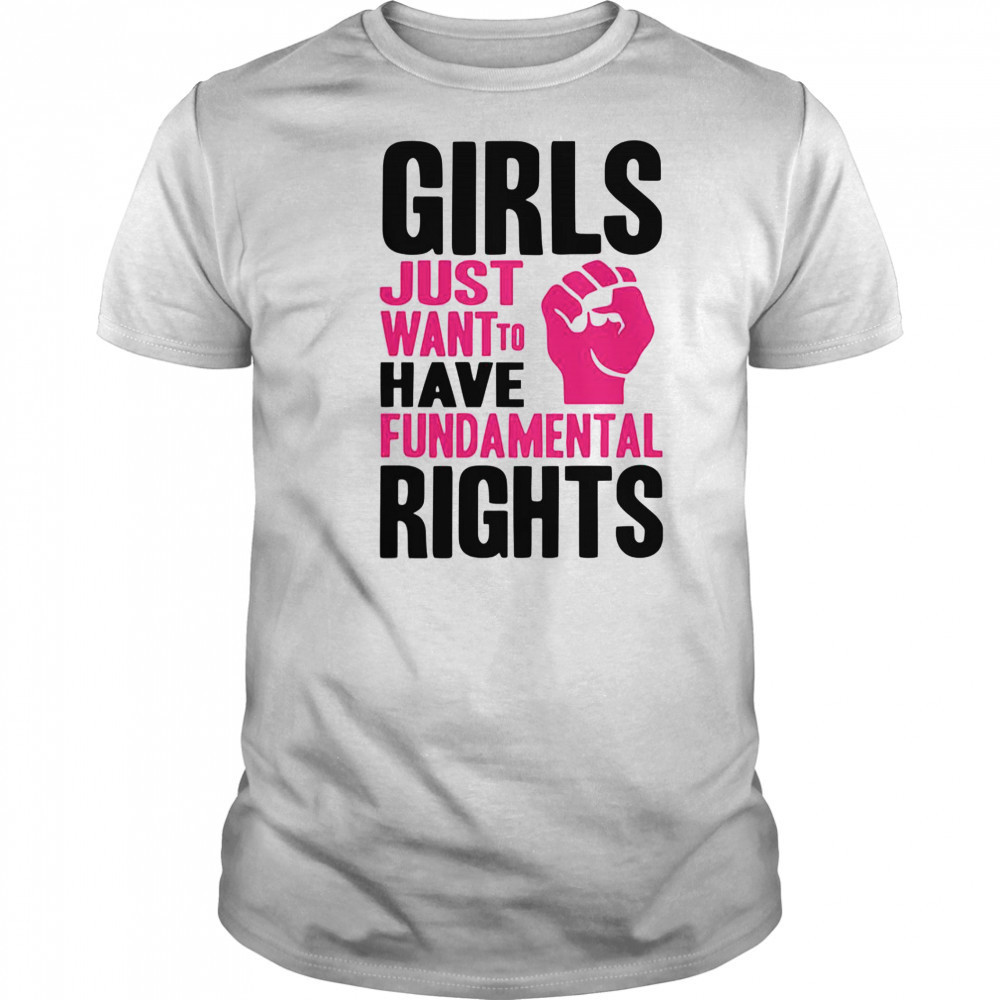 Girl Just Want To Have Fundamental Rights Protest T-Shirt