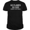 Go Flames Go God Liberty Softball T-Shirt