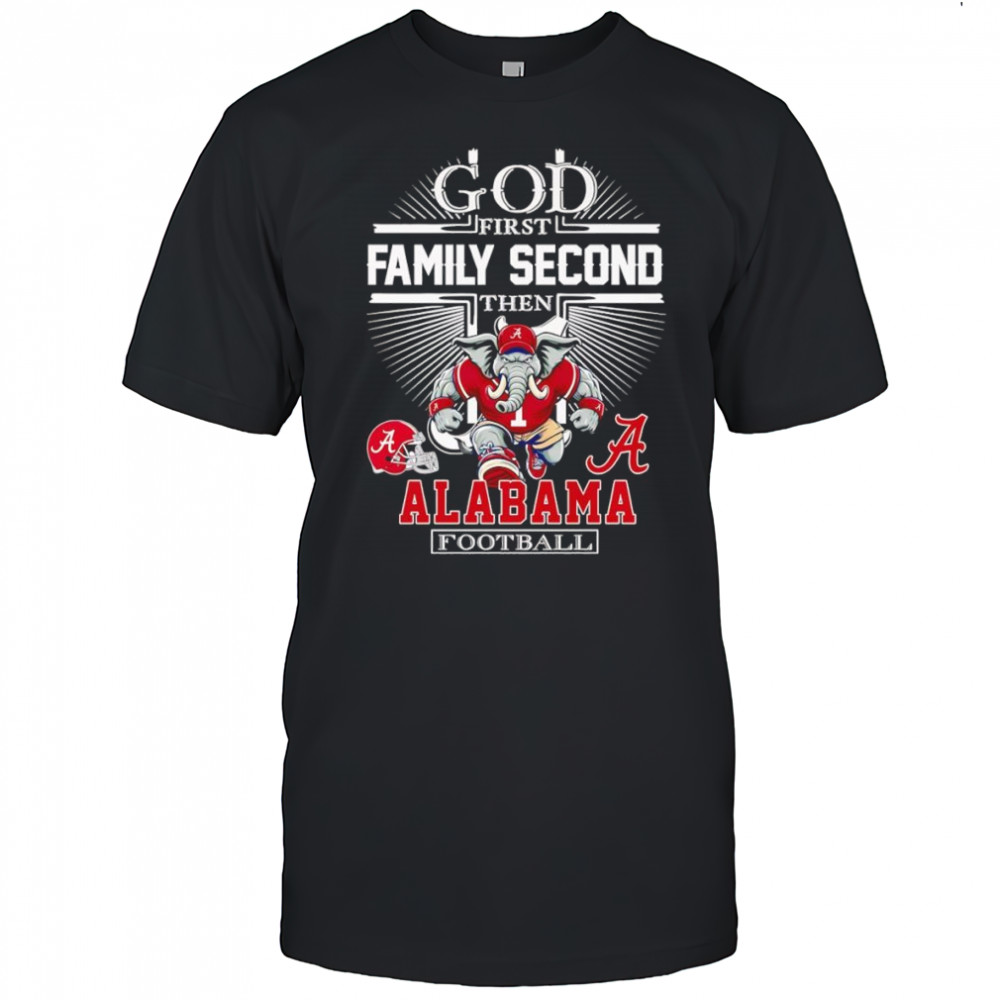 God first family second then Alabama football mascot shirt