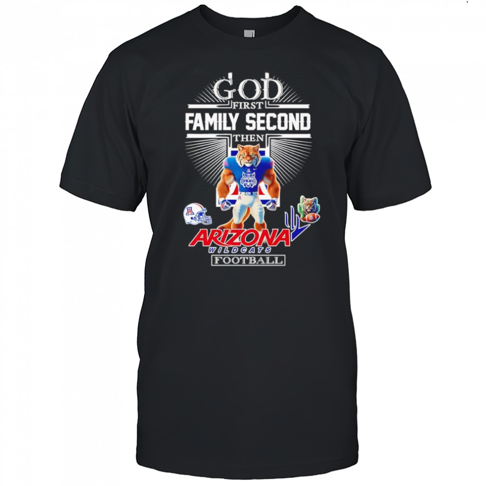 God first family second then Arizona Wildcats football mascot shirt