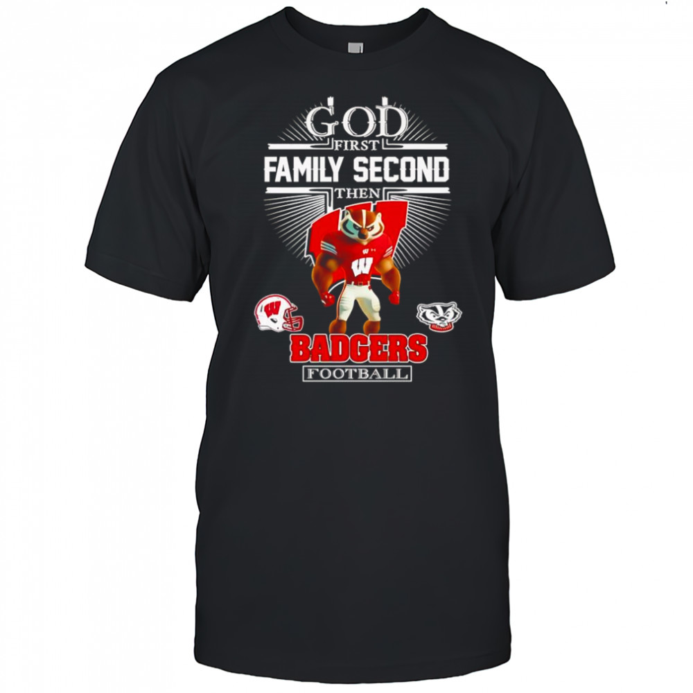 God first family second then Badgers football mascot shirt