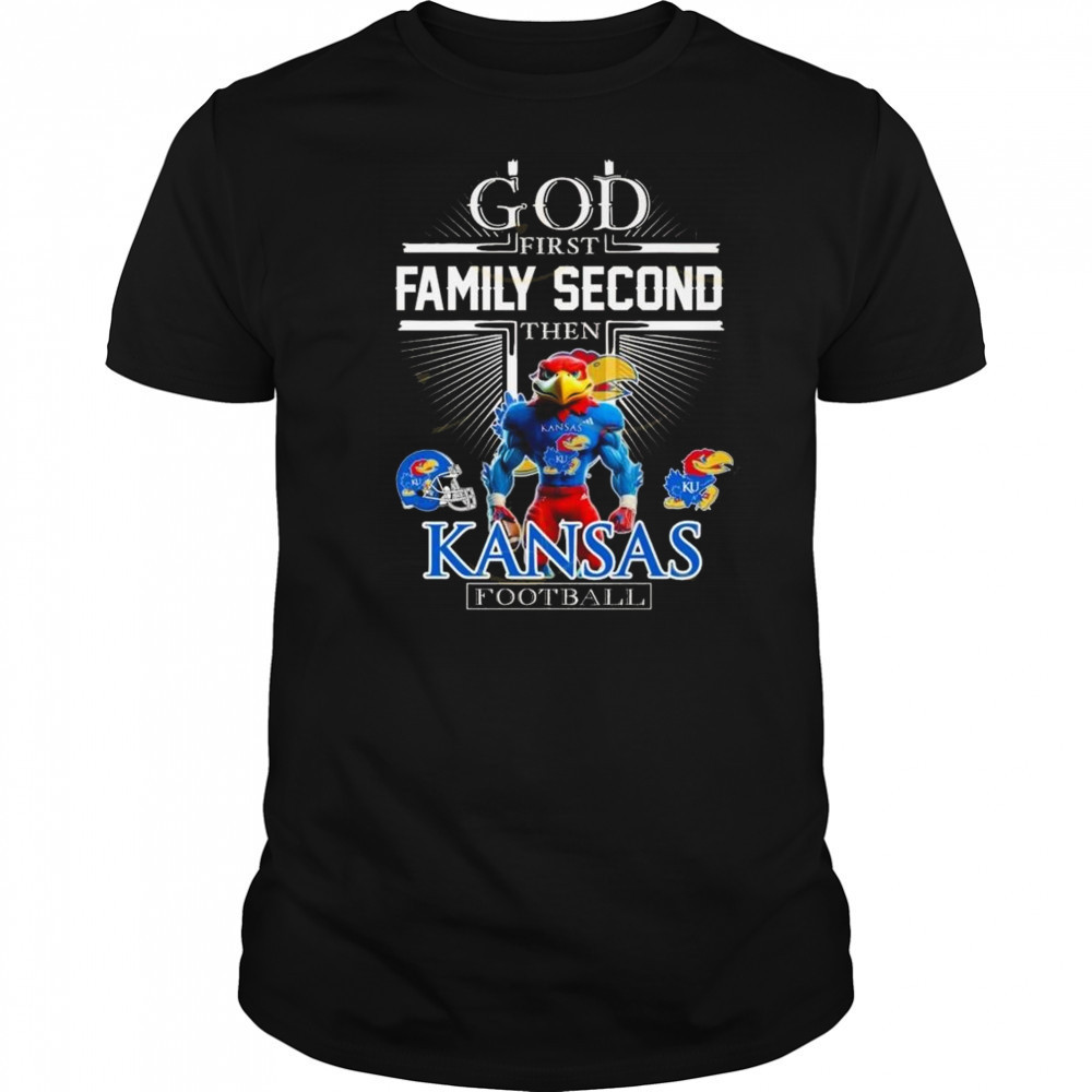 God First Family Second Then Kansas Jayhawks Football Mascot 2025 Shirt