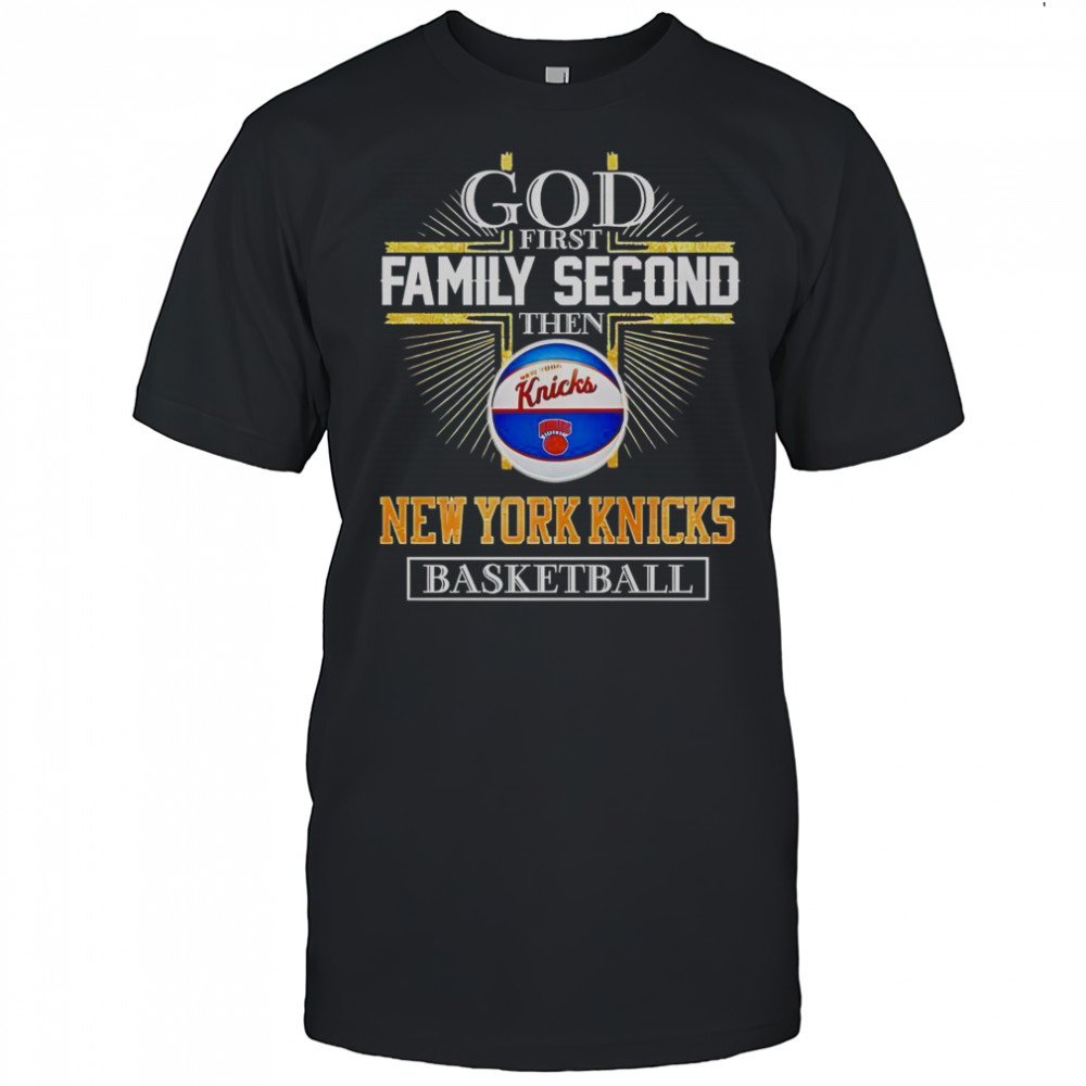 God First Family Second Then New York Knicks Basketball Cross T-Shirt