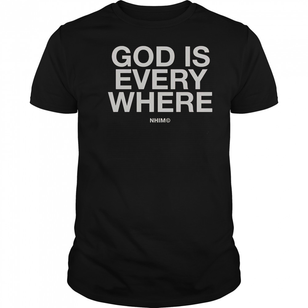 God Is Everywhere Nhim 2025 T-Shirt