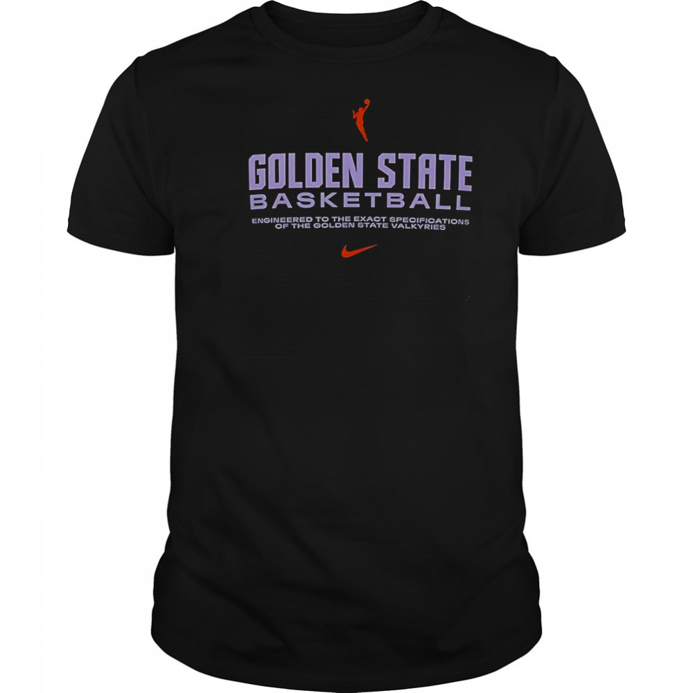 Golden State Basketball Engineered To The Exact Specifications Of The Golden State Valkyries T-Shirt