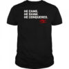 He Came He Shaw He Conquered Matt Shaw signature shirt