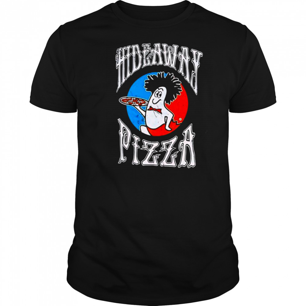 Hideaway Pizza Meme shirt