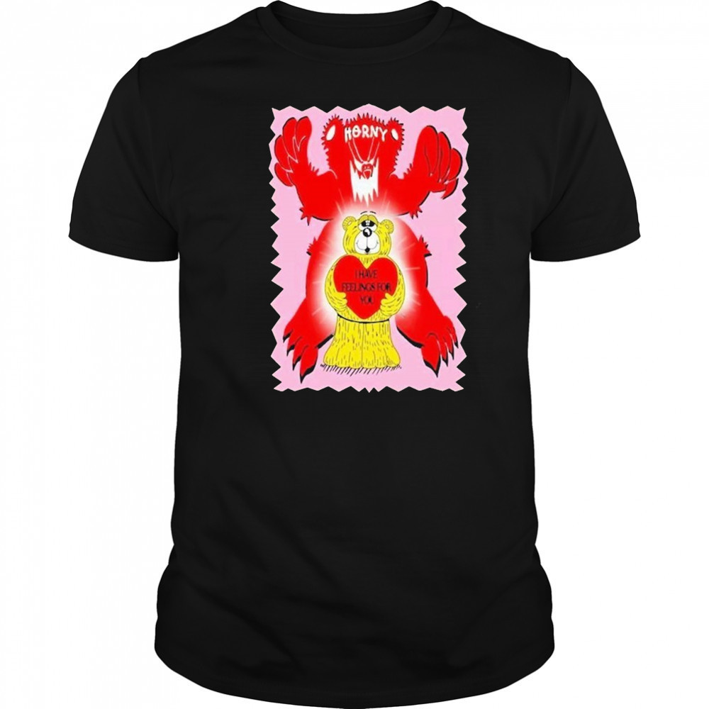Horny I Have Feelings For You Bear Heart T-shirt