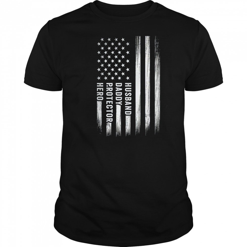 Husband Daddy Protector Hero Fathers Day American Flag shirt