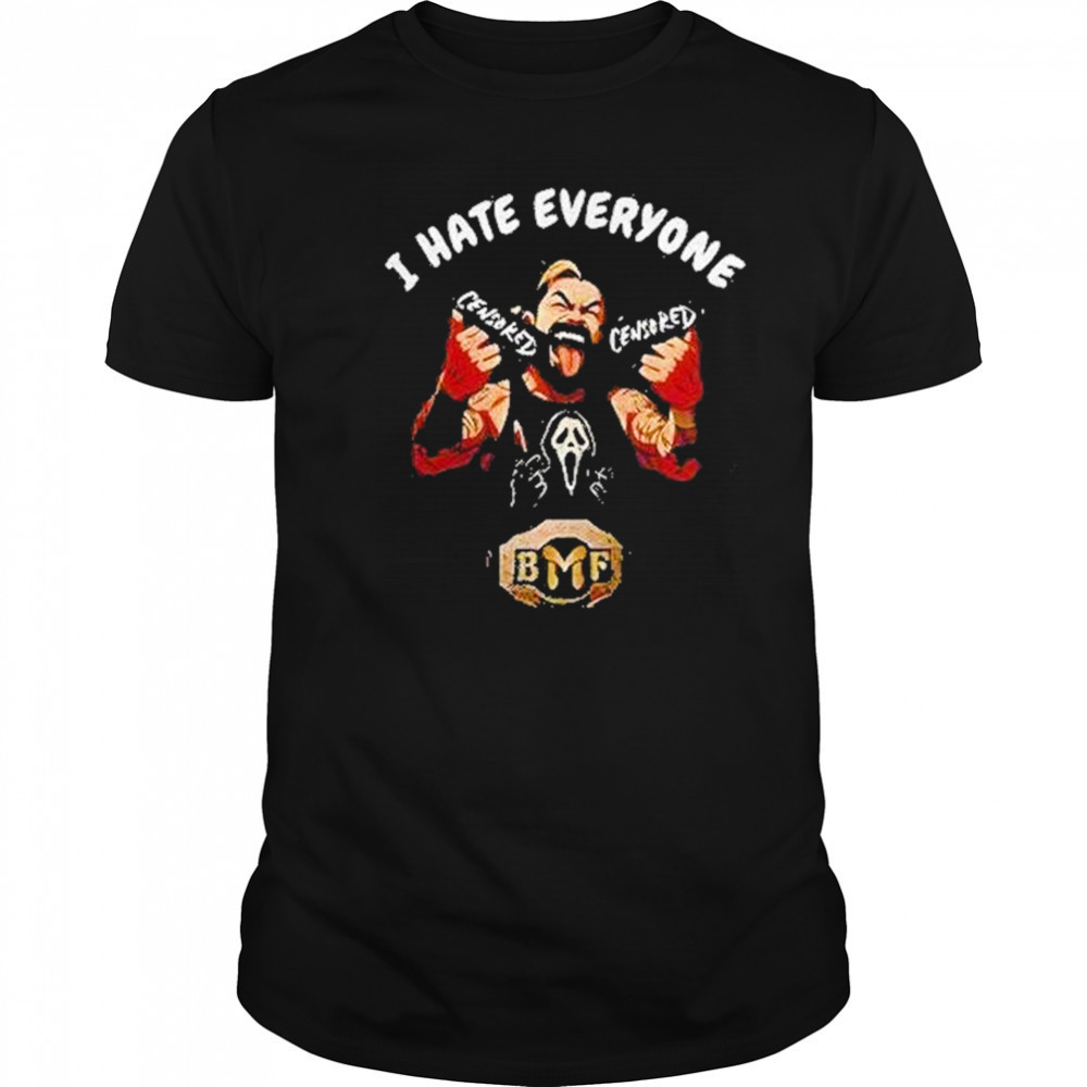 I Hate Everyone Sensored Bmf Shirt