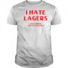 I Hate Lagers T-Shirt