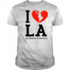 I Heart Broken LA Fight Ignorance Not Immigrants T-Shirt
