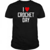 I Heart Crochet Day T-Shirt