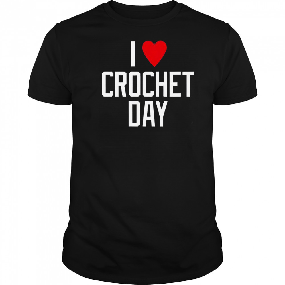 I Heart Crochet Day T-Shirt