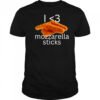 I love mozzarella sticks shirt