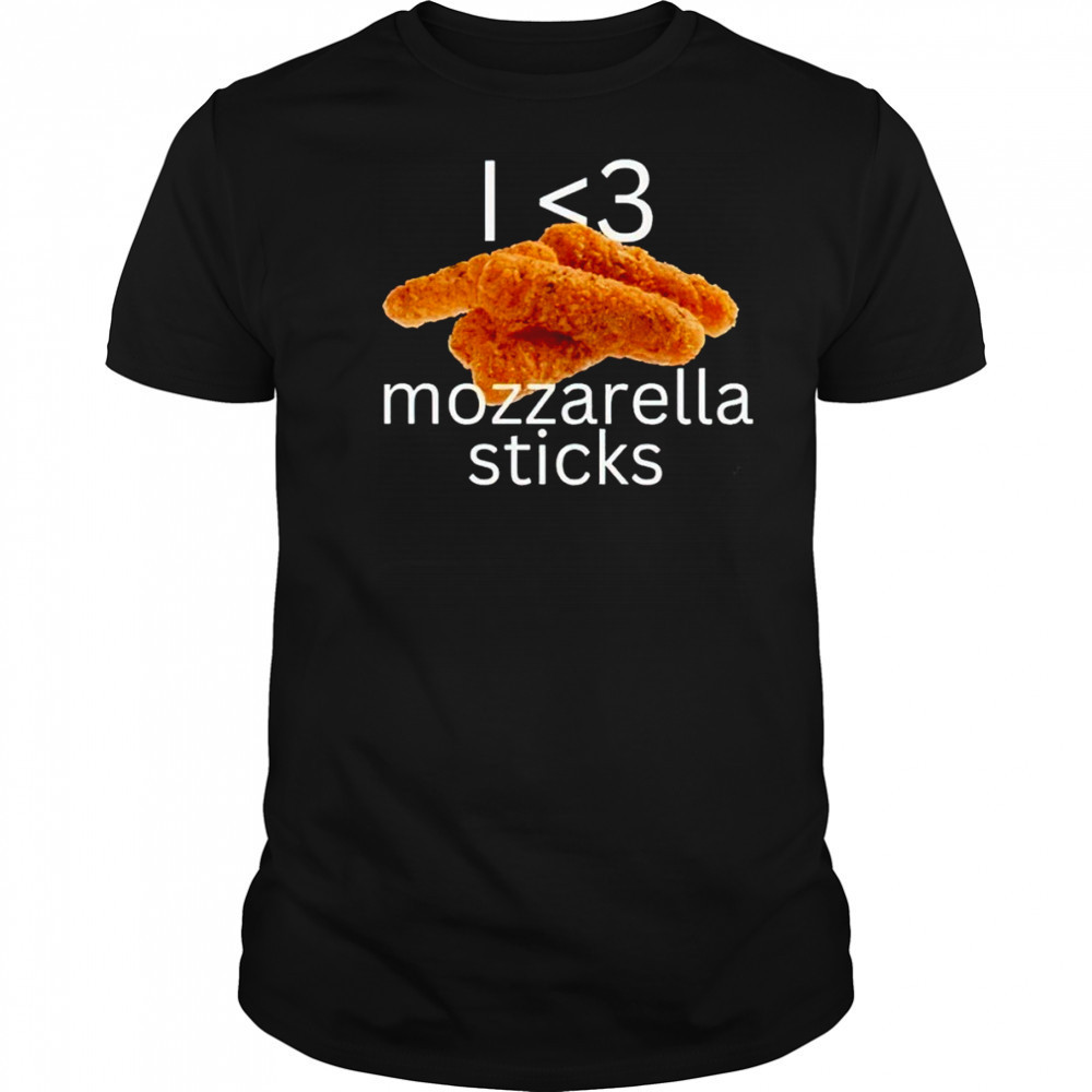 I love mozzarella sticks shirt