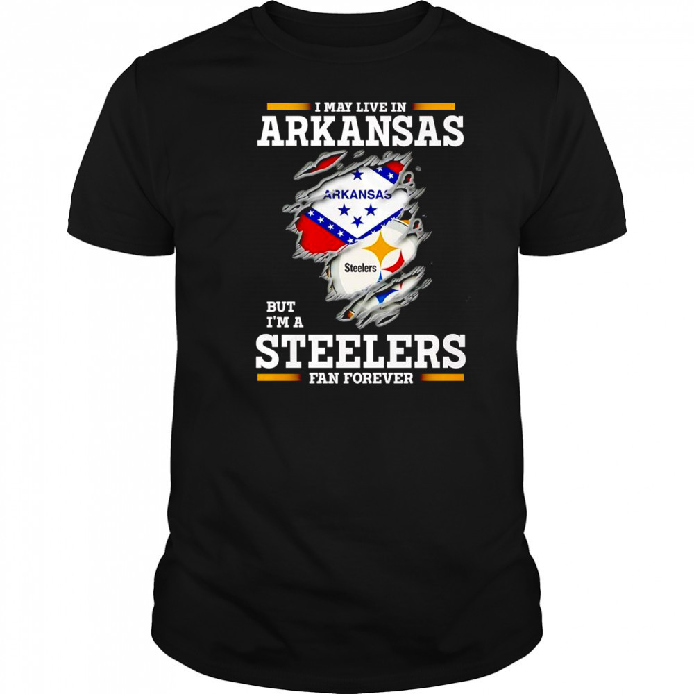 I may live in Arkansas but I’m a Steelers fan forever shirt