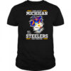 I may live in Michigan but I’m a Steelers fan forever shirt