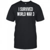 I Survived World War 3 Classic shirt