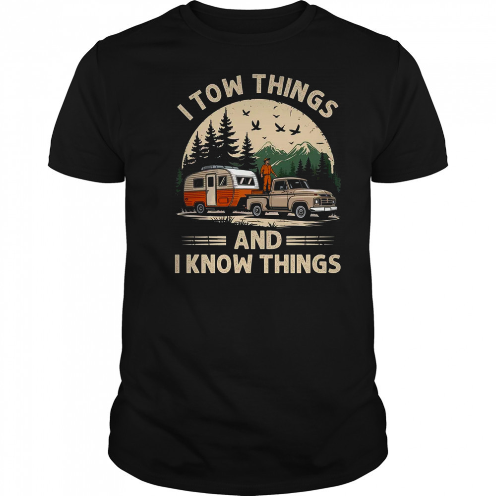 I Tow Things And I Know Things Fathers Day Hiking Funny shirt