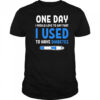 I Used To Have Diabetes Diabetes Quotes shirt