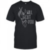 I Will Cut You T-Shirt