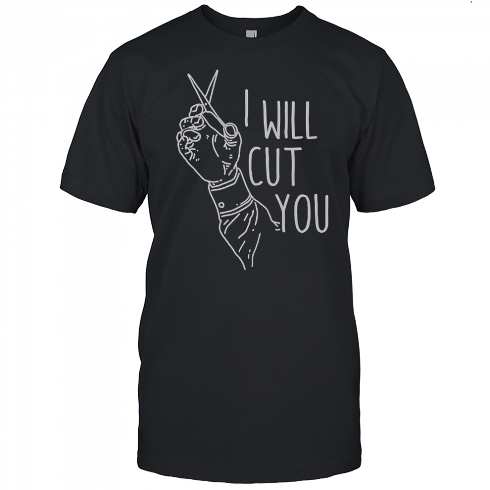 I Will Cut You T-Shirt