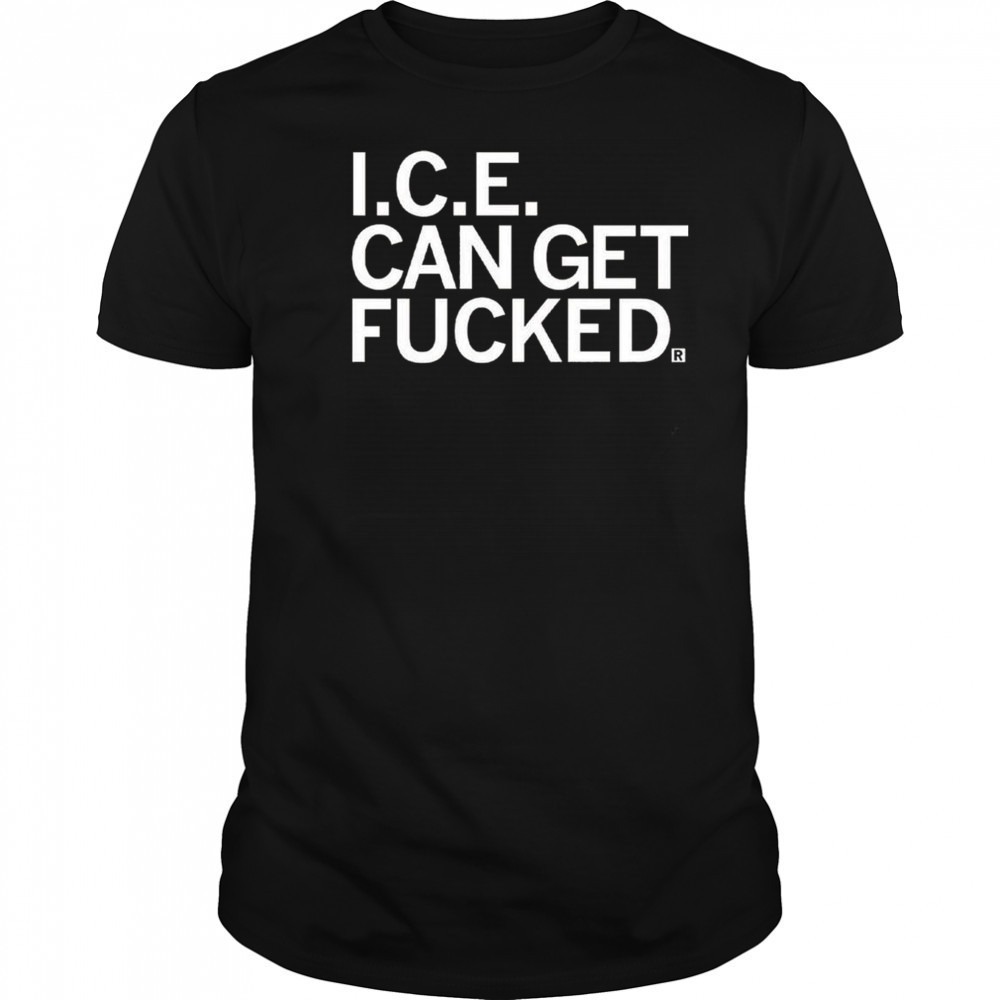 ICE Can Get F-ed Shirt