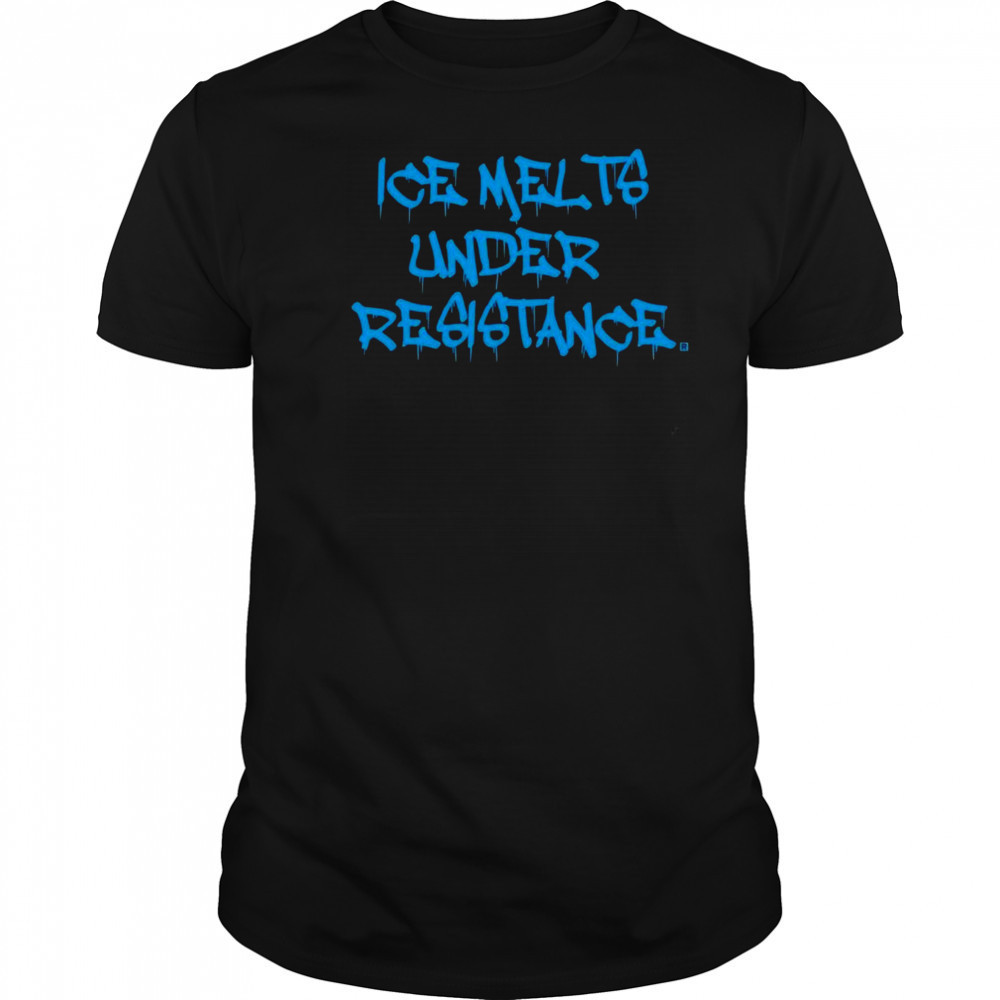 ICE Melts Under Resistance Shirt